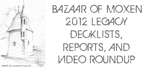 Bazaar of Moxen 2012 Legacy Decklists, Reports, and Video Roundup
