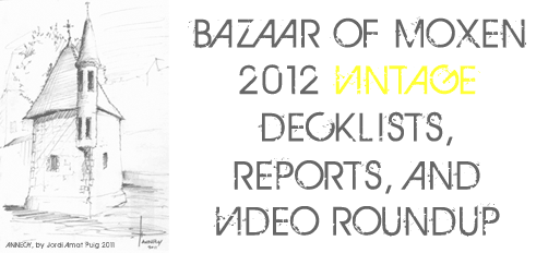 Bazaar of Moxen 2012 Vintage Top 8 Decklists, Reports, and Video Roundup